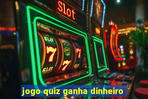 jogo quiz ganha dinheiro